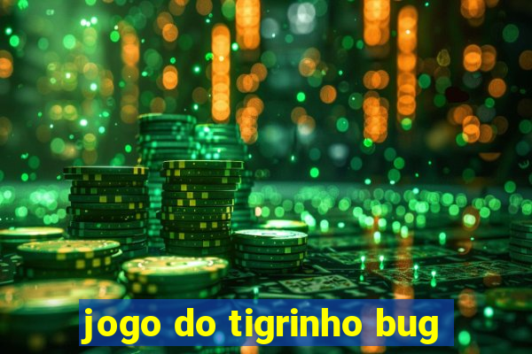 jogo do tigrinho bug